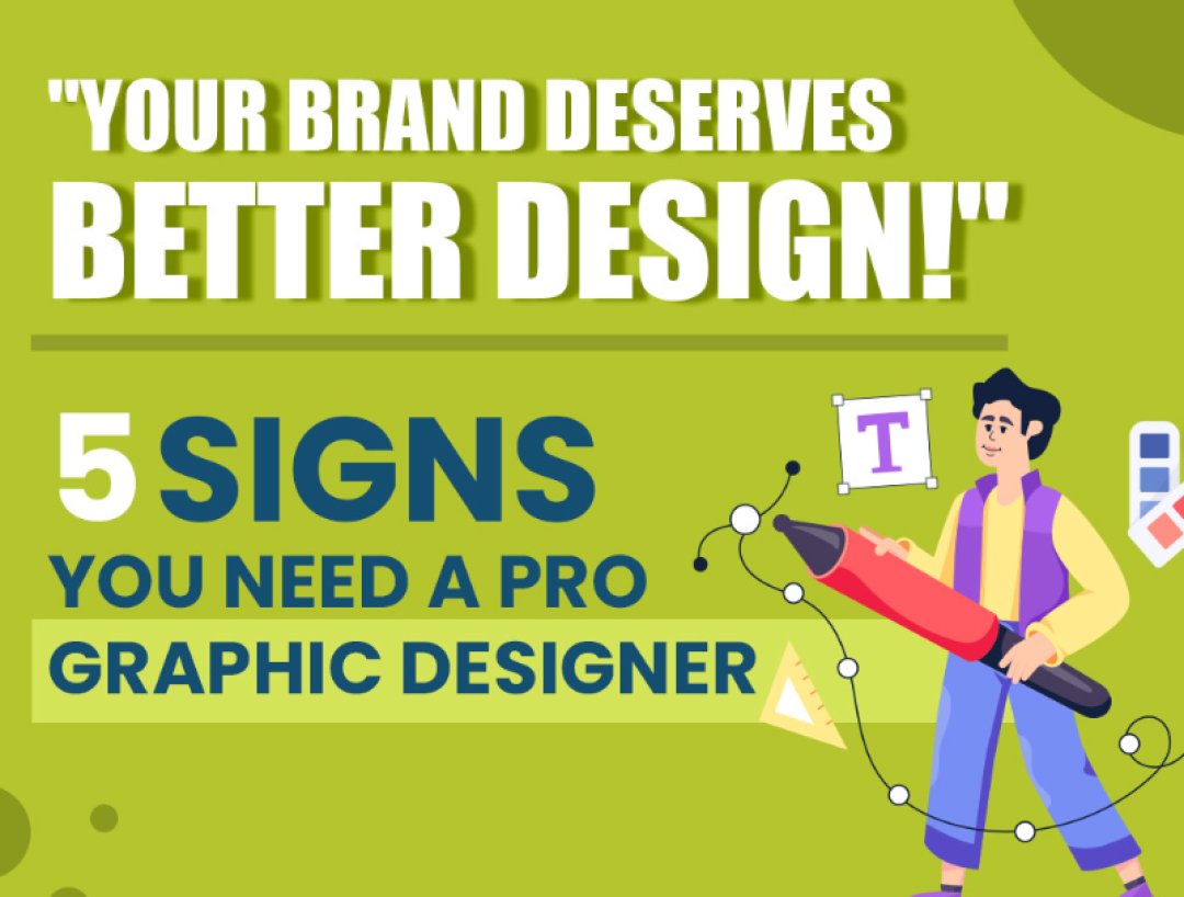 Your Brand Deserves Better Design – 5
Signs You Need a Pro Graphic Designer